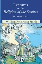 Lectures on the Religion of the Semites. Second Edition (1901)