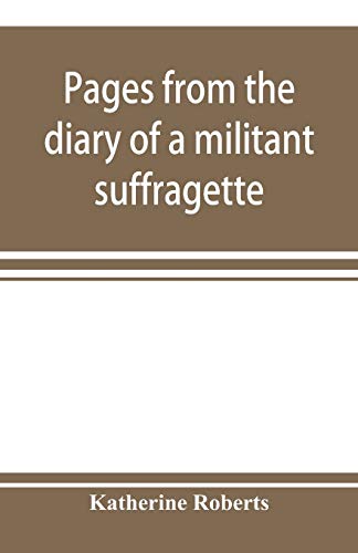 Pages from the diary of a militant suffragette