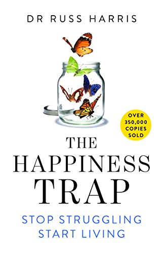 The Happiness Trap: Stop Struggling, Start Living