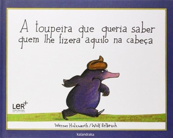 A Toupeira Que Queria Saber Quem Lhe Fizera Aquilo Na Cabeca