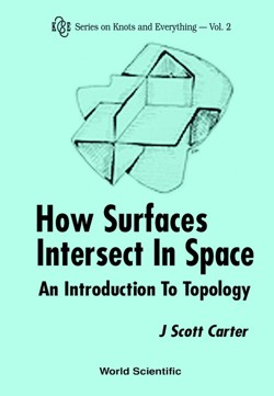 HOW SURFACES INTERSECT IN SPACE: AN INTRODUCTION TO TOPOLOGY (2ND EDITION)