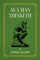 As A Man Thinketh: The Original 1902 Edition | by James Allen