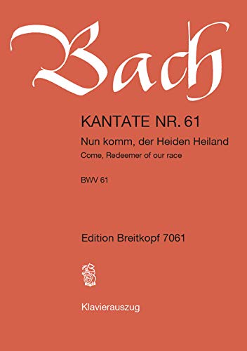 Cantata BWV 61 - Nun komm, der Heiden Heiland (Come, Redeemer of our race) - 1st Sunday in Advent - soloists, mixed choir and orchestra - vocal/piano score - German/English - (EB 7061)