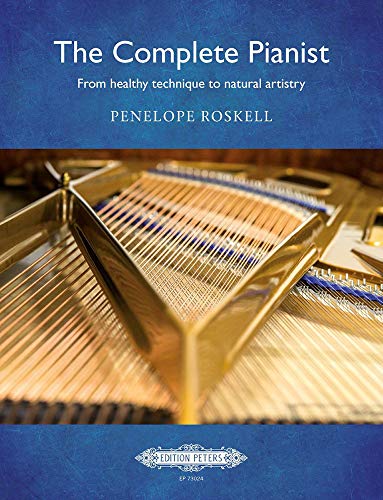 The Complete Pianist -- from Healthy Technique to Natural Artistry