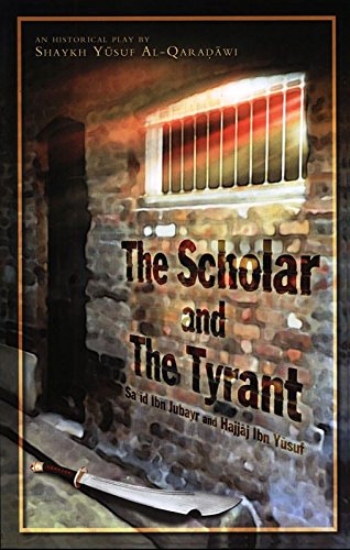 The Scholar and the Tyrant( An Historical Play : The Story of Sa'id Ibn Jubayr and Hajjaj ibn Yusuf)