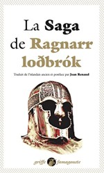 La Saga de Ragnarr Lodbrok : Suivi du Dit des fils de Ragnarr et du Chant de Kraka