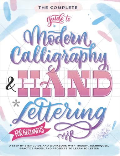The Complete Guide to Modern Calligraphy & Hand Lettering for Beginners