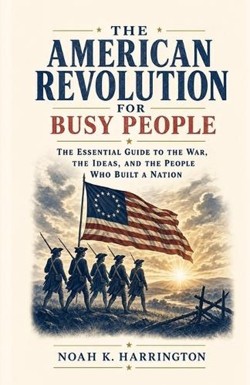 The American Revolution for Busy People