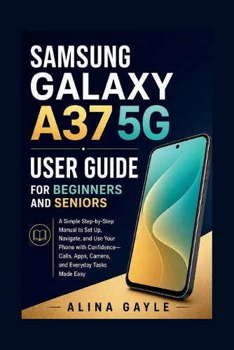 Samsung Galaxy A37 5g User Guide for Beginners and Seniors