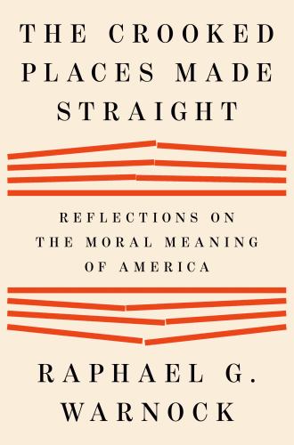 Raphael G Warnock - The Crooked Places Made Straight: Reflections on the Moral Meaning of America