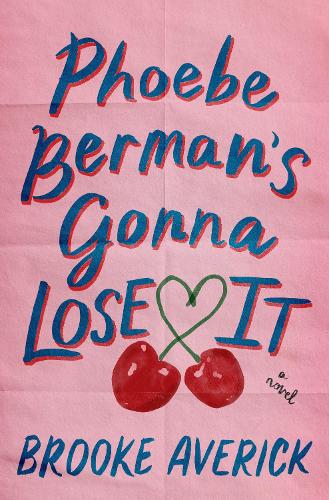 Brooke Averick - Phoebe Berman's Gonna Lose It: A Novel