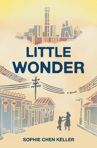 Sophie Chen Keller - Little Wonder: A Novel