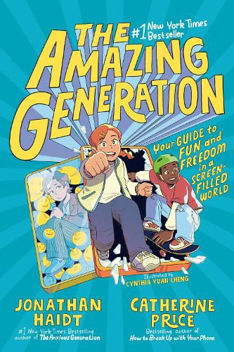 Jonathan Haidt - The Amazing Generation: Your Guide to Fun and Freedom in a Screen-Filled World