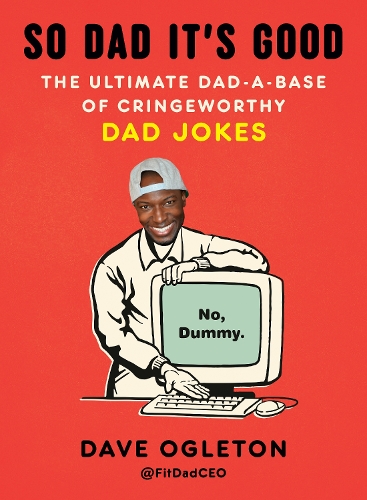 Dave Ogleton - So Dad It's Good: The Ultimate Dad-a-Base of Cringeworthy Dad Jokes
