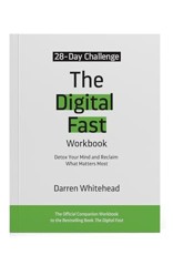 The Digital Fast Workbook: Detox Your Mind and Reclaim What Matters Most