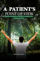 A Patient's Point of View: Hidden Abundance of Health to Expand Your Capacity to Heal