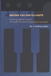 Before You Write a Note: Making Better Music Through the Precomposition Process