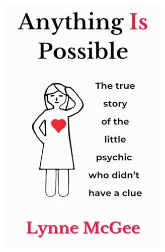 Anything Is Possible The true story of the little psychic who didn't have a clue