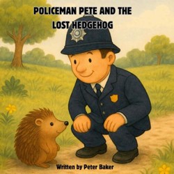 Policeman Pete and the lost hedgehog: A heart warming rhyming story about helping others.