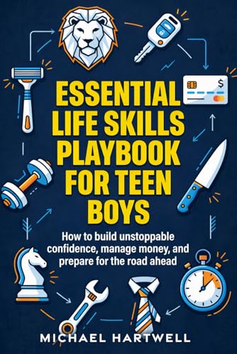 Michael Hartwell - Essential Life Skills Playbook For Teen Boys: How To Build Unstoppable Confidence, Manage Money, And Prepare For The Road Ahead (Life Skills for Kids and Teens)