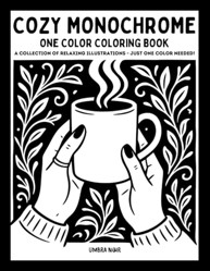 Cozy Monochrome: One Color Coloring Book for Adults and Teens with 40 Relaxing Illustrations for Stress Relief and Mindfulness (Monochrome Coloring Books)