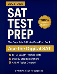 SAT Test Prep : The Complete and up-To-Date Prep Book with Full-Length Practice Tests, Exam-Ready Practice Questions and Step-by-Step Explanations to Ace the Digital SAT