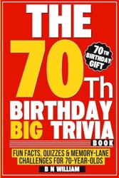 70th Birthday Big Trivia Book Fun Facts, Quizzes and Memory-Lane Challenges for 70-Year-Olds (70th Birthday Gift)