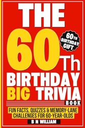 60th Birthday Big Trivia Book Fun Facts, Quizzes and Memory-Lane Challenges for 60-Year-Olds (60th Birthday Gift)