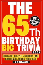 65th Birthday Big Trivia Book Fun Facts, Quizzes and Memory-Lane Challenges for 65-Year-Olds (65th Birthday Gift)