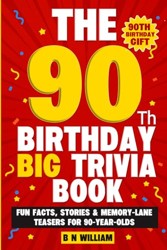 90th Birthday Big Trivia Book (90th Birthday Gift) - Fun Facts. Stories and Memory-Lane Teasers for 90 Year Old Birthday Present : Large Print Text