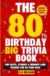 80th Birthday Big Trivia Book (80th Birthday Gifts) - Fun Facts. Stories and Memory-Lane Teasers for 80 Year Old Birthday Present: Large Print Text