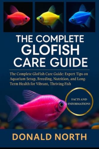The Complete Glofish Care Guide