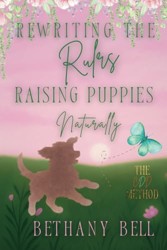 Rewriting The Rules ~ Raising Puppies Naturally (The CDD Method)