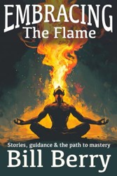 Embracing the Flame: Stories, Guidance, and the Path to Mastery