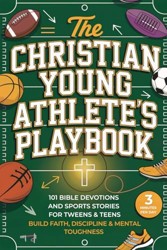 Christian Young Athlete's Playbook : 101 Bible Devotions and Sports Stories for Tweens and Teens. Build Faith, Discipline and Mental Toughness in Just 3 Minutes a Day