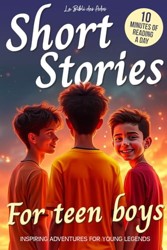 Short Stories for Teen Boys: Inspiring, Motivational, and Sport Adventures for Young Legends (Ages 12-16)