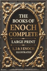 Books of Enoch Complete LARGE PRINT (Illustrated) : 1, 2 and 3 Enoch with Authentic Illustrations, Insightful Introductions and Commentary