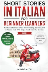 Short Stories in Italian for Beginner Learners : Quickly Improve Your Reading, Speaking, and Confidence in Italian the Fun Way -- with Powerful Vocab Tools and Exercises