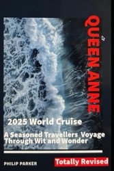 2025 Queen Anne World Cruise. A seasoned Travellers Voyage Through Wit and Wonder - Revised