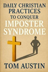 Daily Christian Practices to Conquer Imposter Syndrome