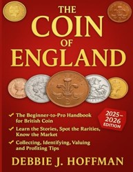 The Coin of England (2025 – 2026 Edition): The Beginner-to-Pro Handbook for British Coin— Learn the Stories, Spot the Rarities, Know the Market (Collecting, Identifying, Valuing and Profiting Tips)