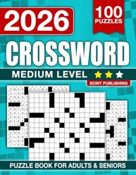 Medium Crossword Puzzle Book For Adults and Seniors with 100 Puzzles: Entertaining Brain Workouts, Fuel Your Mind with Fun Challenges for Focus and Relaxation (The Perfect Gift for Crossword Lovers)