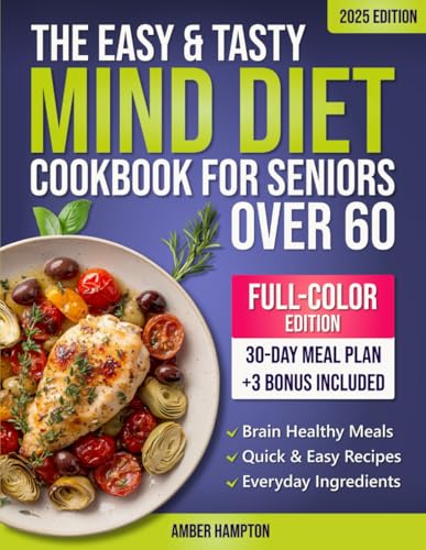 The Easy and Tasty MIND Diet Cookbook for Seniors Over 60: A Brain Health Cookbook With Flavorful Recipes Based on The Mediterranean DASH Diet To ... After 60 (Healthy Cookbooks For Seniors)