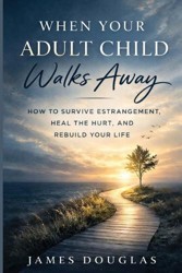 When Your Adult Child Walks Away