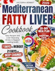 Mediterranean Fatty Liver Cookbook: 28-Day Healing Plan with Easy Recipes, Shopping Lists, Color Photos, and Liver Cleansing Drinks to Support Lasting Health