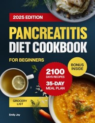 Pancreatitis Diet Cookbook for Beginners : A Complete Guide with 2100 Days of Easy and Anti-Inflammatory Recipes to Manage Chronic Pancreatitis. Includes a 35-Day Meal Plan to Support Digestive Health