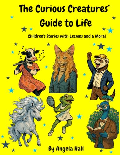Curious Creatures' Guide to Life: Stories with Lessons and a Moral