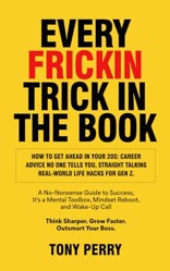 EVERY FRICKIN TRICK IN THE BOOK: How to Get Ahead in Your 20s: Career Advice No One Tells You, Straight Talking Real-World Life Hacks for Gen Z.