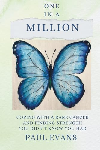 One in a Million: Coping with a Rare Cancer and Finding Strength You Didn't Know You Had
