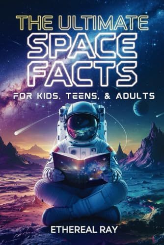 The Ultimate Space Facts for Kids, Teens, & Adults
